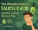 Salicylic Acid Benefits & Uses with Skincare Tips - Full Guide